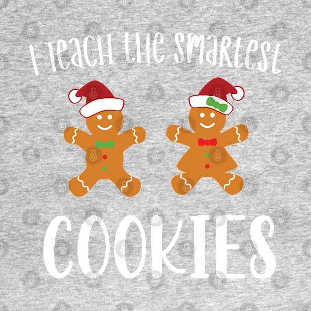 I Teach the Smartest Cookies / Funny Cookies Teacher Christmas / Cute Little Cookies Christmas Teacher Gift by WassilArt